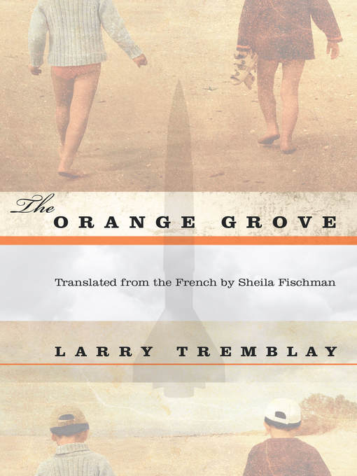 Title details for The Orange Grove by Larry Tremblay - Available